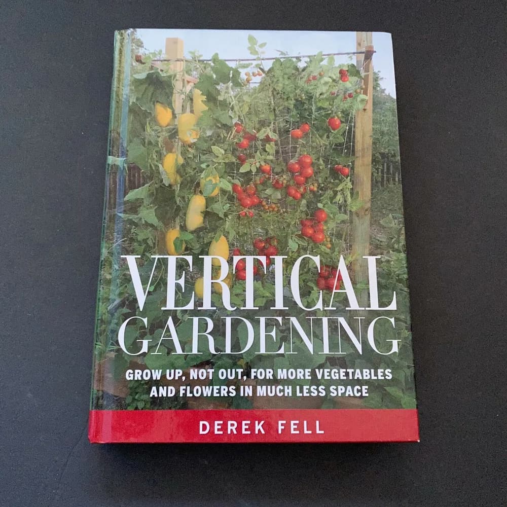 Vertical Gardening Grow up, Not Out, for More Vegetables and Flowers - VERY GOOD