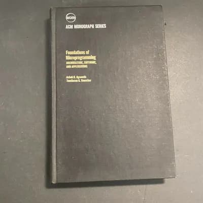 FOUNDATIONS OF MICROPROGRAMMING: ARCHITECTURE, SOFTWARE, By Ashok K. Agrawala