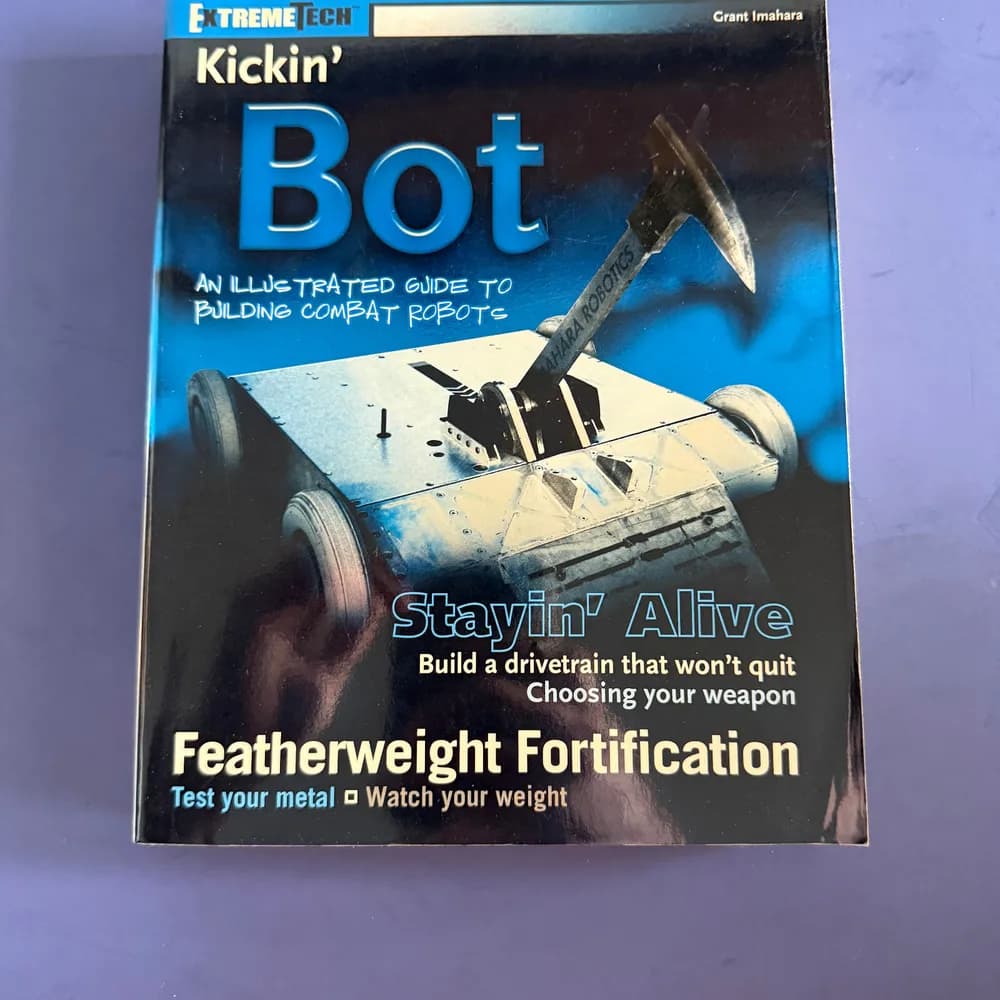 Kickin' 'Bot: An Illustrated Guide to Building Combat Robots by Imahara, Grant