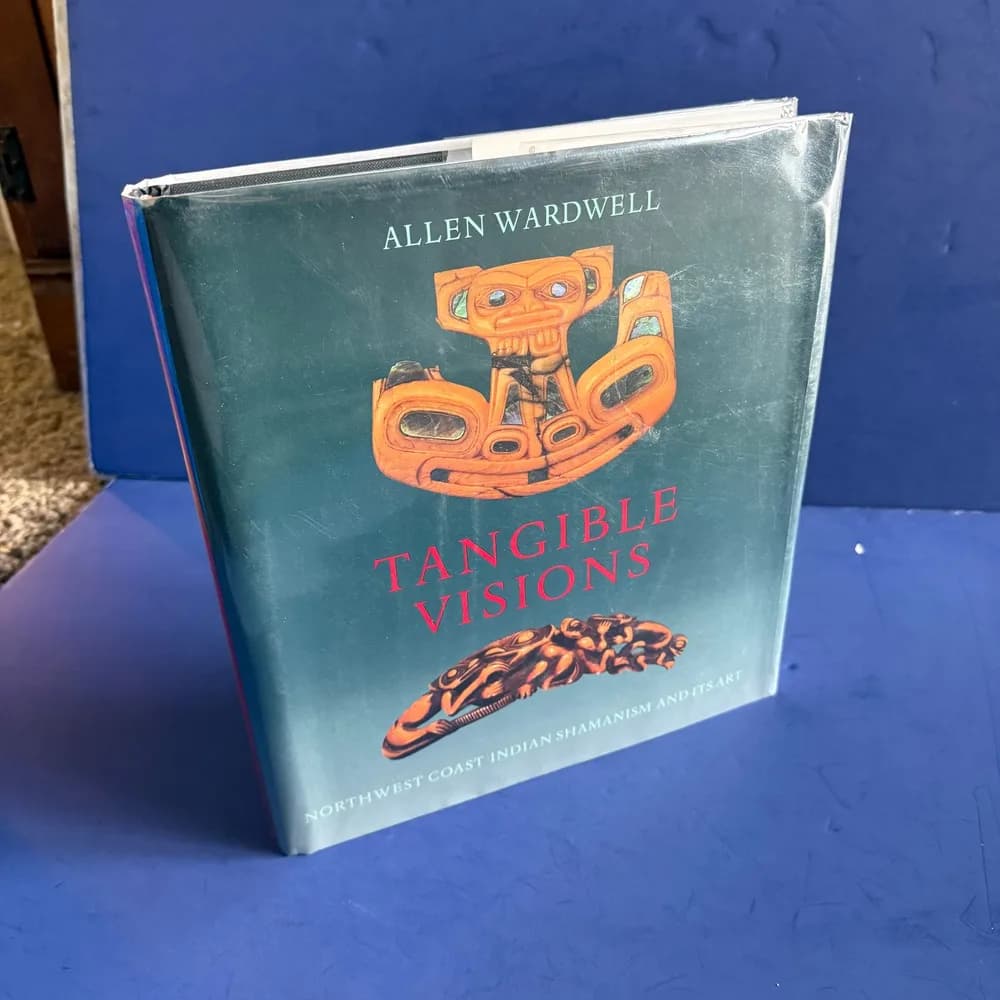 Tangible Visions: Northwest Coast Indian Shamanism and Its Art, Allen Wardwell